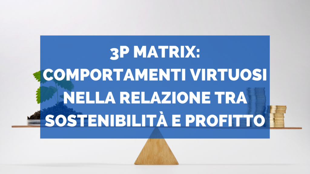 3P MATRIX: comportamenti virtuosi nella relazione tra sostenibilità e profitto