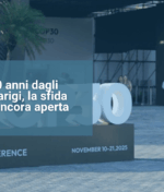 COP 30: a 10 anni dagli Accordi di Parigi, la sfida climatica è ancora aperta