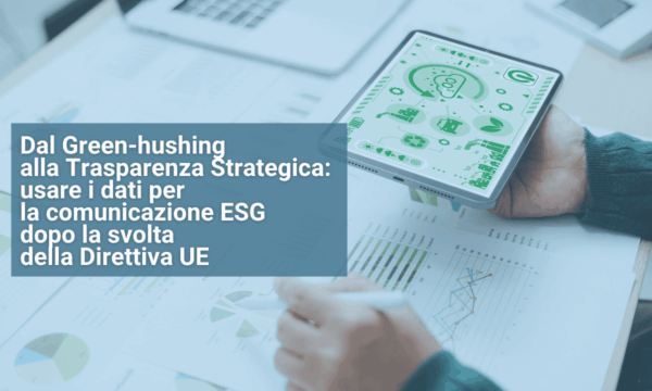 Dal Green hushing alla Trasparenza Strategica usare i dati per la comunicazione ESG dopo la svolta della Direttiva UE